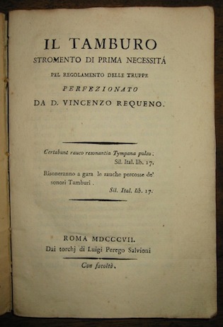 Requeno Vincenzo Il tamburo stromento di prima necessità  pel regolamento delle truppe perfezionato da D. Vincenzo Requeno 1807 Roma